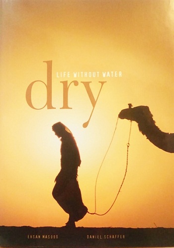 Dry: Life Without Water, Ehsan Masood & Daniel Schaffer